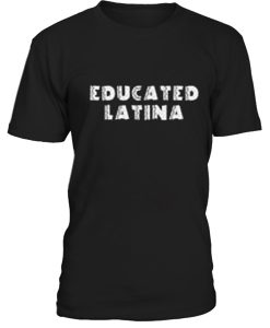 educated latina tshirt