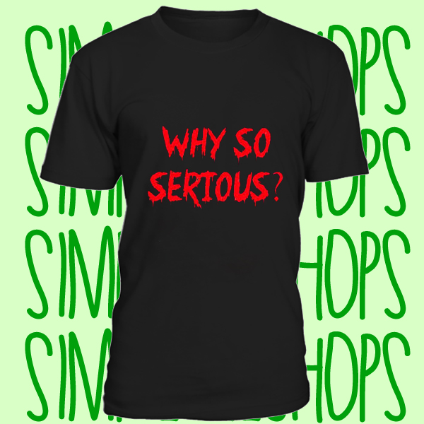 why so serious t-shirt n21