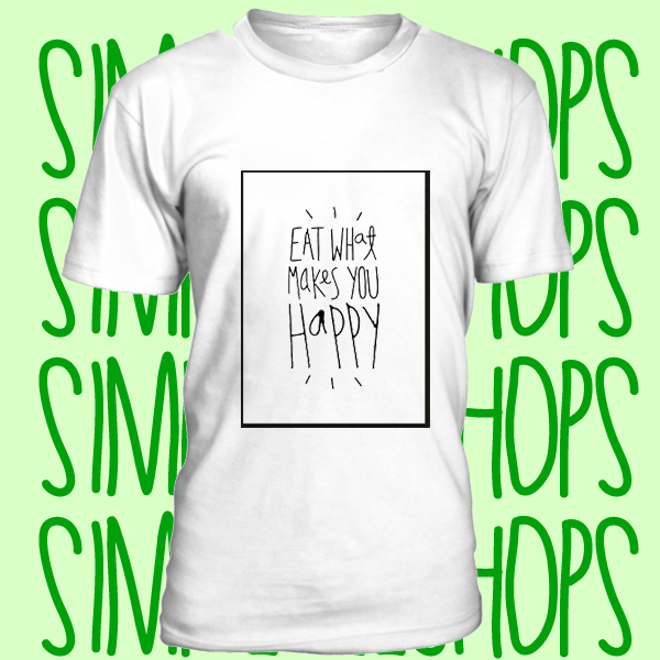 Eat What Makes You Happy t-shirt n21