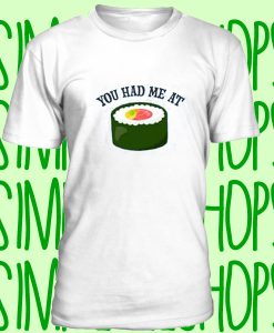 You Had Me at Sushi Roll t-shirt n21