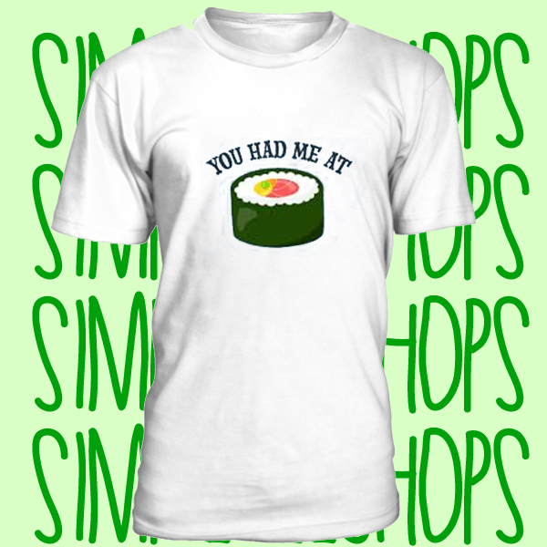 You Had Me at Sushi Roll t-shirt n21