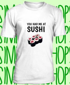 You Had Me at Sushi t-shirt n21