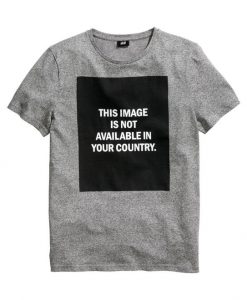 This Image Is Not Available In Your Country T-shirt