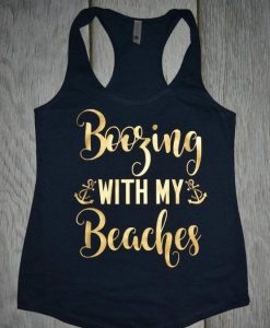 Boozing with my Beaches Tank top