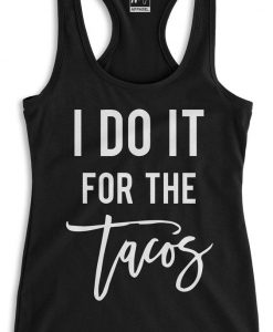 I Do It For The Tacos Black Racerback Tanktop
