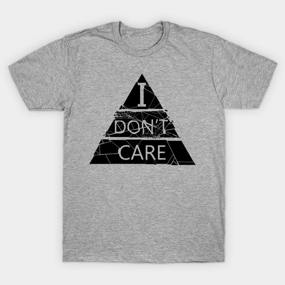 I don't care t-shirt