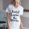 Just Livin' The Dream T-Shirt