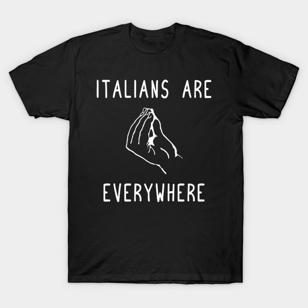 Italians Are Everywhere T-Shirt AI