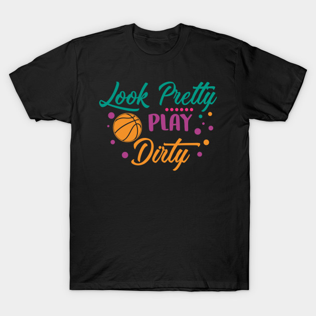 Look Pretty Play Dirty T-Shirt AI