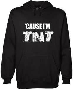 Cause I'm TNT Hoodie AI