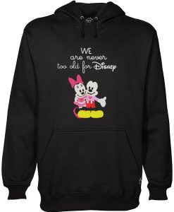 We Are Never too old for Disney Hoodie AI