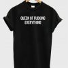 queen of fucking everything T shirt AI