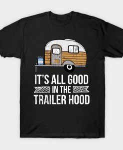 It's All Good In The Trailer Hood RV Camping Novelty T-Shirt AI
