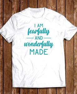 I am Fearfully and Wonderfully Made T-Shirt AI