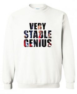 Very Stable Genius Sweatshirt AI