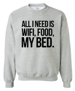All I Need Is Wifi Food My Bed Sweatshirt AI