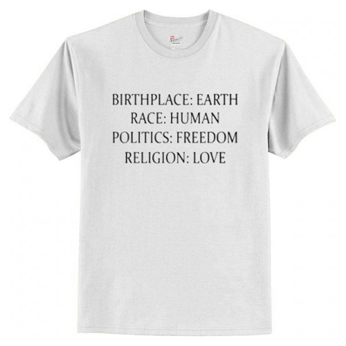 Birthplace Earth Race Human Politics Freedom Religion Love T-Shirt AI