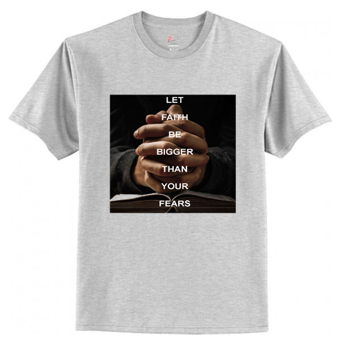 Let Faith Be Bigger Than Your Fears T Shirt AI