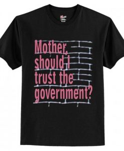 Mother Should I Trust The Goverment T-Shirt AI