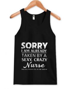 Sorry I am already taken by a sexy crazy Nurse Tank Top AI