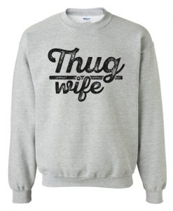 Thug Wife Sweatshirt AI