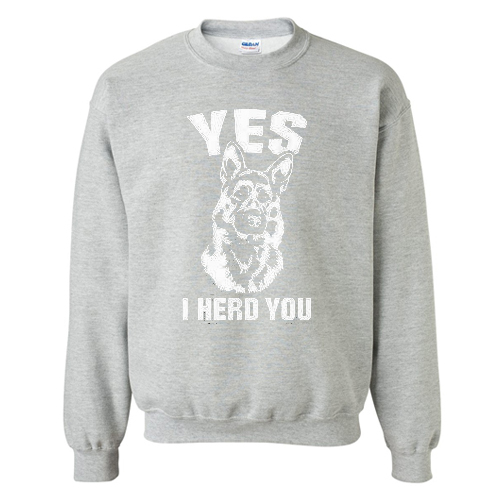 Yes I Herd You Sweatshirt AI