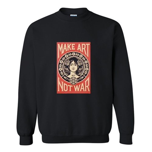 Make Art Not War Sweatshirt AI