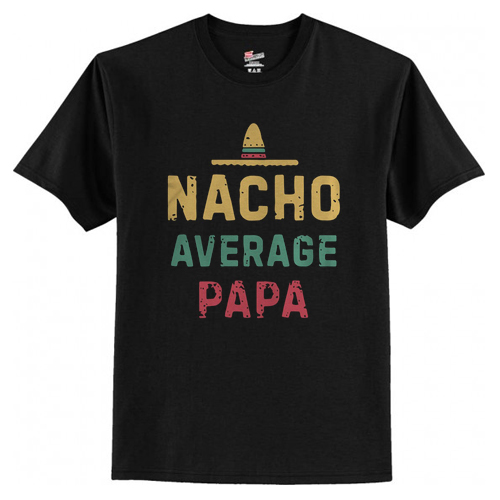 Nacho Average Papa T Shirt AI