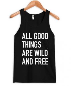 All Good Things Are Wild And Free Tank Top