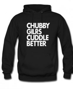 Chubby Girls Cuddle Better Hoodie KM