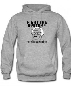 Fight The System By Making It Bigger Hoodie KM