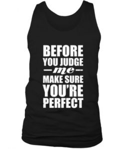 Before You Judge Me Make Sure You’re Perfect Tank top