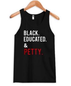 Black Educated And Petty Tanktop