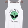 I Don’t Believe in Humans Unisex Tanktop