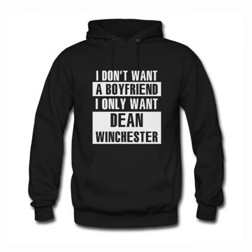 I Don’t Want A Boyfriend I Only Want Dean Winchester Hoodie KM