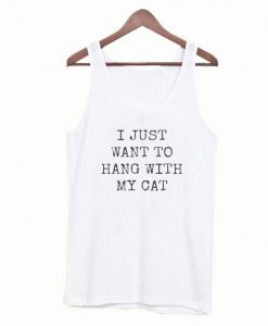 I Just Want To Hang With My Cat Tanktop