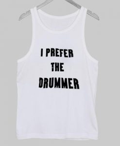 I Prefer The Drummer Tanktop