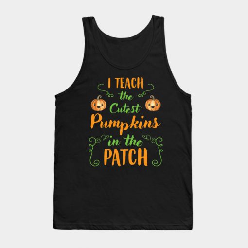 I Teach Cutest Pumpkins In The Patch Halloween Tanktop