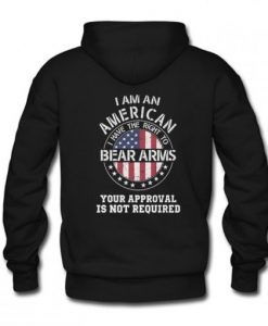 I am an american I have the right to bear arms Your approval is not required Hoodie Back KM