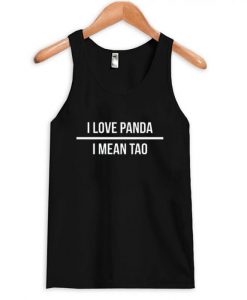 I love Panda I Mean Tao Tanktop