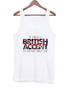 If i Had a British Accent Tank top