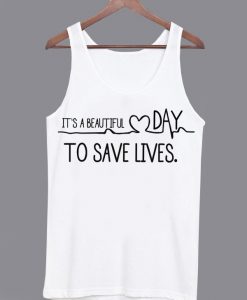 It’s a Beautiful Day To Save Lives Tanktop