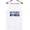 My Pussy My Rules Tank Top