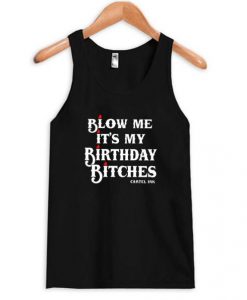 blow me it’s my birthday bitches tanktop