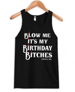 blow me it’s my bithday bitches Tank Top