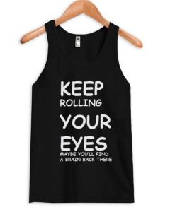 keep rolling your eyes Tank top