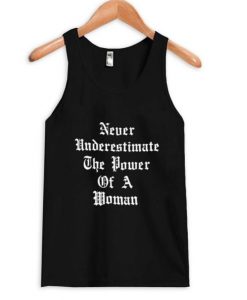 never underestimate the power of a woman Tank Top