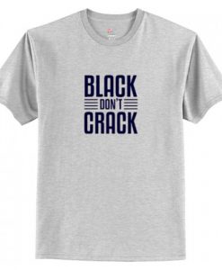 Black Don’t Crack T-Shirt AI