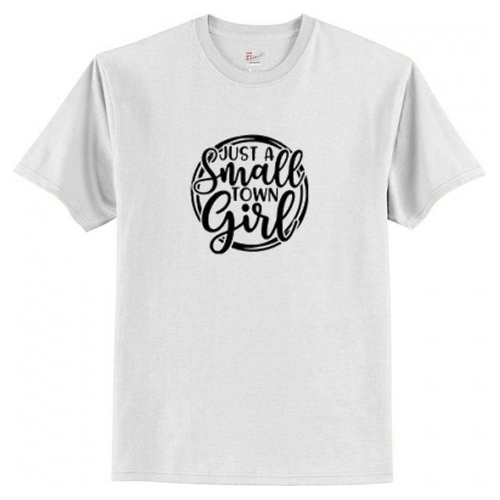 Just A Small Town Girl T-Shirt AI