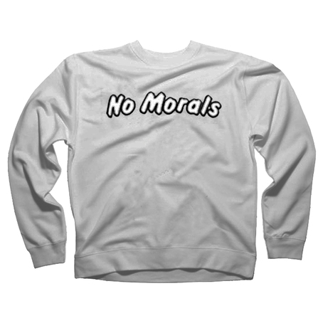 No Morals Sweatshirt